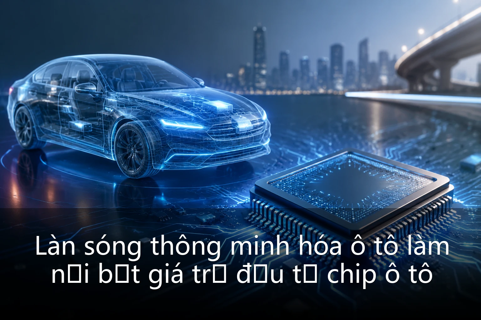 Làn sóng thông minh hóa ô tô làm nổi bật giá trị đầu tư chip ô tô