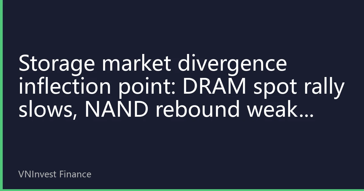 Storage market divergence inflection point: DRAM spot rally slows, NAND rebound weak, 2027 supply-demand outlook in focus